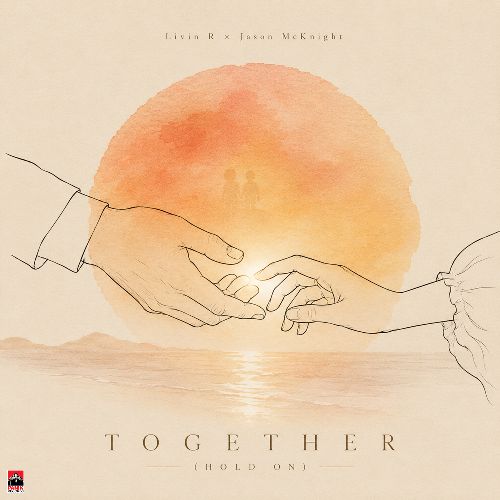 Livin R x Jason McKnight – «Together (Hold On)»: Ένα τραγούδι-υπενθύμιση της σημασίας του «μαζί»